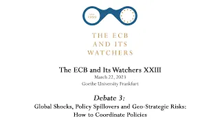 The ECB and Its Watchers XXIII - Debate 3: Global Shocks, Policy Spillovers and Geo-Strategic Risks