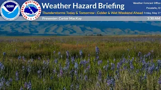 5/27/22 Hazard Briefing - Thunderstorms Today & Tomorrow - Colder & Wet Weekend Ahead