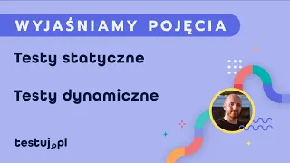 Czym jest Testy statyczne i Testy dynamiczne?