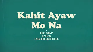This Band- Kahit Ayaw Mo Na Lyrics (English subtitles)