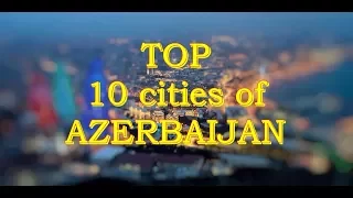 TOP 10 cities of AZERBAIJAN