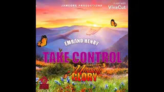 Emrand Henry- Take Control ( Morning Glory Riddim 2022)