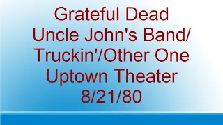Grateful Dead - Uncle John's Band/Truckin'/Other One - Uptown Theater - 8/21/80