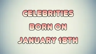 Celebrities born on January 18th