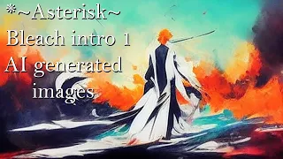 Bleach anime OP 1 "Asterisk" but lyrics are AI generated images