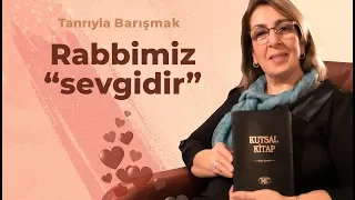 Tanrı ile Barışmak - Tanrı Sevgidir [10.Bölüm]