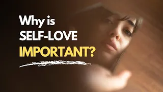 Why is Self-Love Important? Understanding the Key to a Fulfilling Life