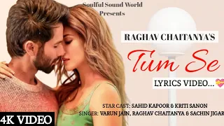 Tum Se(Lyrics) Video | Shahid Kapoor & Kriti Sanon |Raghav Chaitanya, Varun arun Jain |Indraneel |