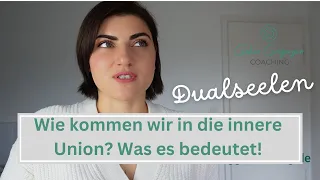 DUALSEELEN: Wertvolle Erkenntnisse!  Wie kommen wir in die innere Union und was es bedeutet?