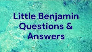 Little Benjamin Questions & Answers