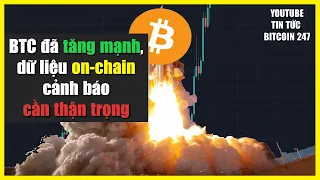 BTC đang tăng mạnh, nhưng dữ liệu on-chain cảnh báo thận trọng