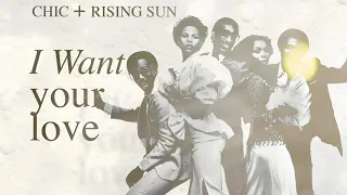 Chic - I Want Your Love - Rising Sun Remix