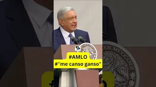 #AMLO#"ME CANSO GANSO"