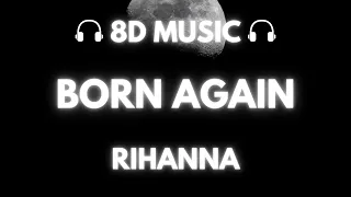 Rihanna - Born Again | 8D Audio 🎧