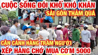 SÀI GÒN THẢM QUÁ ! CUỘC SỐNG ĐÓI KHỔ KHÓ KHĂN HÀNG TRĂM NGƯỜI XẾP HÀNG CHỜ MUA CƠM GIÁ RẺ 5000 ĐỒNG