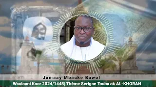 Waxtani Koor Jumayi Mbacke Bawol 2024| Thème ; Serigne Touba ak AL-KHORAN