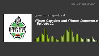 Winter Camping and Winner Commentators - Episode 23