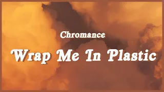 CHROMANCE - Wrap Me In Plastic (Slowed TikTok + w/ Lyrics)"So wrap me in plastic and make me shine"