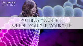 Putting Yourself Where You See Yourself | Dr. Cindy Trimm | The DNA of Destiny