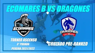 Ecomares B VS Dragones | 3° Parada Torneo Ascenso Pereira 2022 | 3° Partido | Partido Pre-Rankeo