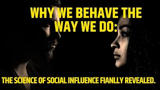 Why We Behave The Way We Do: The Science Of Social Influence Explained