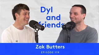 Dyl & Friends | #119 Zak Butters