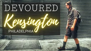 Devoured By Kensington Philadelphia