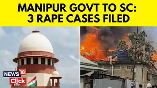 Manipur Violence | Manipur Government Presents Notice To Supreme Court | Manipur News | News18