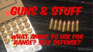 What ammo to use for the range? Self Defense?