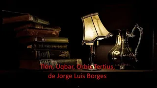 58. TLÖN, UQBAR, ORBIS TERTIUS, DE JORGE LUIS BORGES