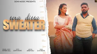 Tera Ditta Sweater (Full Video)|| Hyper Gill || Sohi Music || Latest punjabi song 2021