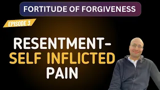 Resentment -Self Inflicted Pain | Fortitude of Forgiveness: Episode 3   #emotionalhealing