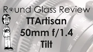 TTArtisan 50mm f/1.4 Tilt (The Best New Tilt Lens?) | Round Glass Review