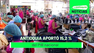 Antioquia aportó 15,2 % del PIB nacional - Teleantioquia Noticias