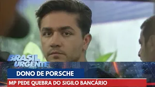 MP pede quebra de sigilo bancário de dono de Porsche que matou motorista em SP | Brasil Urgente