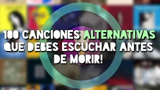 Las 100 Canciones Alternativas que Debes Escuchar Antes de Morir! [Especial 5,000 Subs]