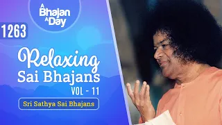 1263 - Relaxing Sai Bhajans Vol - 11 | Soothing | Must Listen | Sri Sathya Sai Bhajans