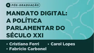 Mandato Digital: a política parlamentar do Século XXI - Ciclo de Palestras PPG/2019 -