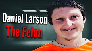 How Daniel Larson Completely Ruined His Life