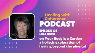 Lola Goski – Your Body is a Garden, a holistic exploration of healing beyond the physical