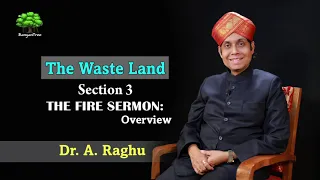 The Waste Land Section 3 The Fire Sermon: Overview /  Dr. A. Raghu Part 2