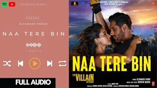 Naa Tere Bin (Full AUDIO) - Ek Villain Returns |John,Disha,Arjun,Tara | Tanishk, Altamash| Bhushan K