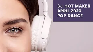 DJ Hot Maker - April 2020 Pop Dance Promo Preview
