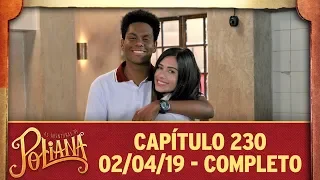 As Aventuras de Poliana | Capítulo 230 - 02/04/19, completo