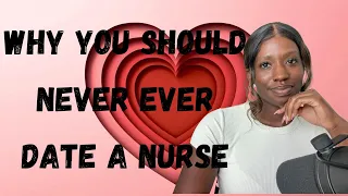 Why You Should Never EVER Date a Nurse | The Pros and Cons of Dating a Nurse