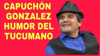 CAPUCHÓN GONZALEZ HUMOR  TUCUMANO 2020😀😀✅