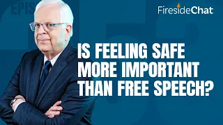 Fireside Chat Ep. 253 — Is Feeling Safe More Important than Free Speech? | Fireside Chat