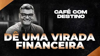 Dê uma virada financeira | Café com Destino | Tiago Brunet