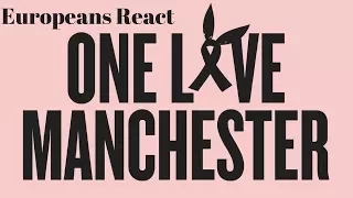 Europeans React to Manchester Events (One Love Manchester) ft. Robbie Williams - Angels