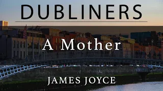 Dubliners #13 "A Mother" by James Joyce